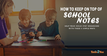 How to Keep On Top Of School Notes how to keep on top of school notes - stay on top of your child's school notes | Tutor2you