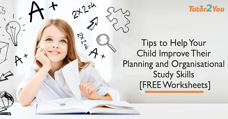 Tips to Help Your Child Improve Their Planning and Organisational Study Skills [FREE Worksheets]