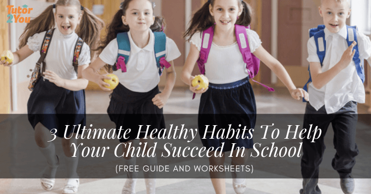 3 Ultimate Healthy Habits To Help Your Child Succeed In School