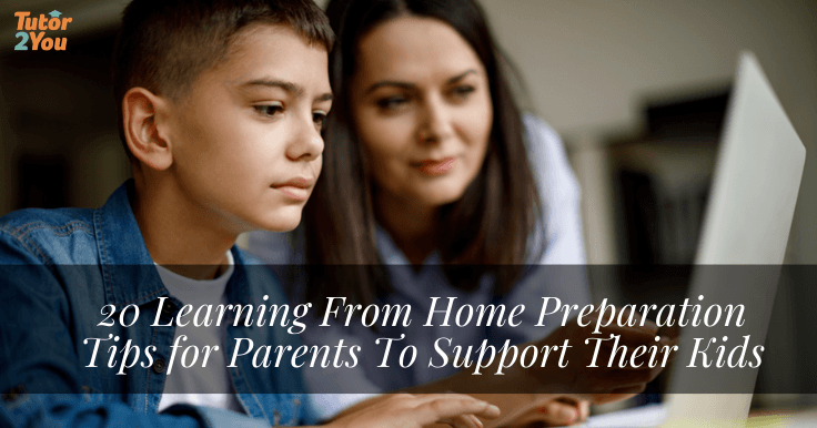 20 Learning From Home Preparation Tips for Parents To Support Their Kids