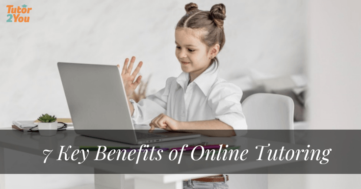 7 Key Benefits of Online Tutoring