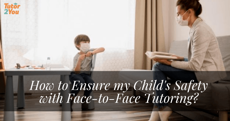 how to ensure my child's safety with face-to-face tutoring