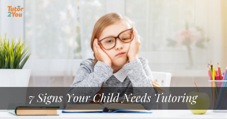 7 Signs Your Child Needs Tutoring