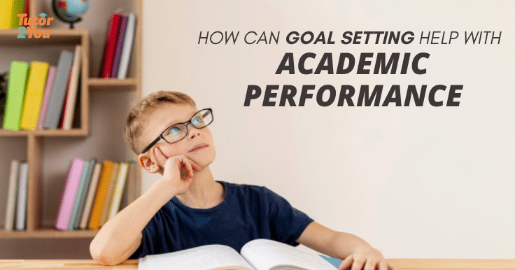 how can goal setting help with academic performance - tutor2you