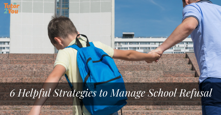 6 Helpful Strategies to Manage School Refusal