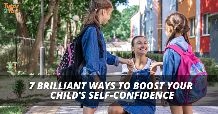 7 Brilliant Ways to Boost Your Child’s Confidence