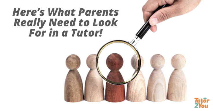 Here’s What Parents Really Need to Look For in a Tutor!