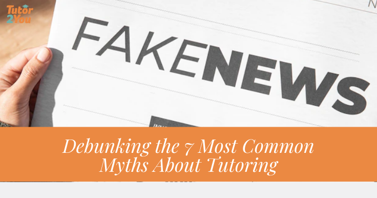 Debunking the 7 most common myths about tutoring