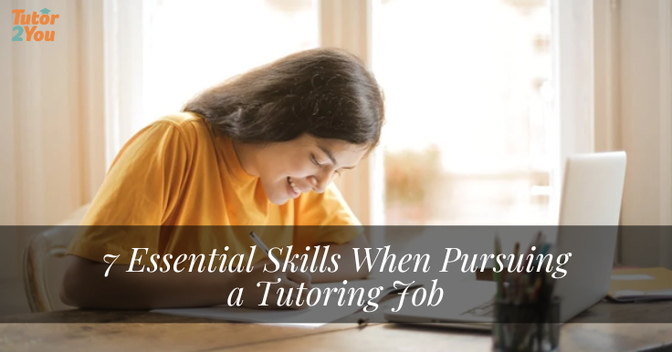 7 Essential Skills When Pursuing a Tutoring Job