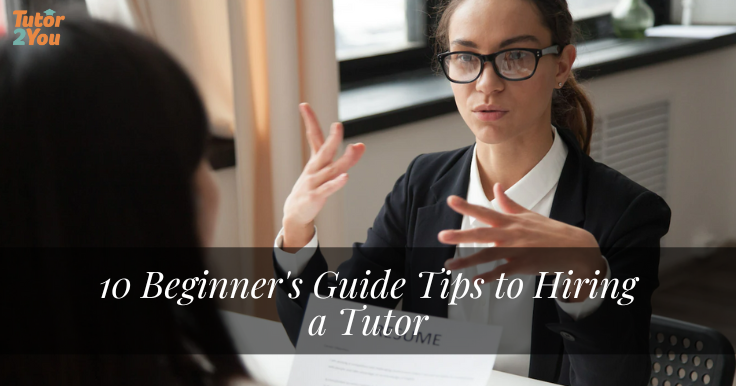 10 Beginner’s Guide Tips to Hiring a Tutor