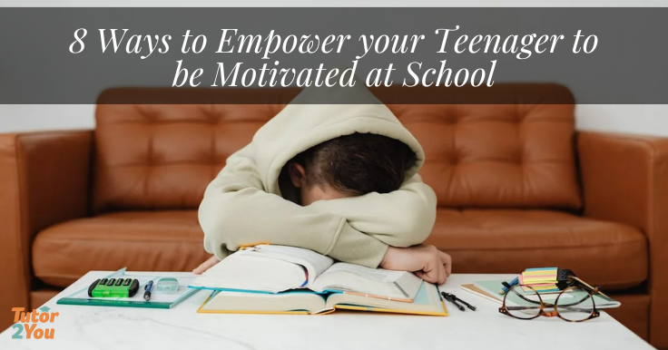 8 Ways to Empower your Teenager to be motivated at school