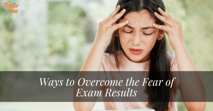 Ways to overcome the fear of exam results