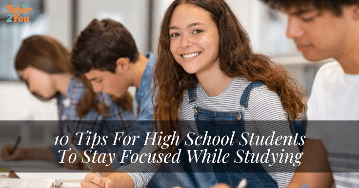 10 TIPS FOR HIGH SCHOOL STUDENTS TO STAY FOCUSED WHILE STUDYING