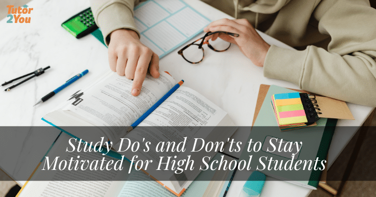 STUDY DO'S AND DON'TS TO STAY MOTIVATED FOR HIGH SCHOOL STUDENTS